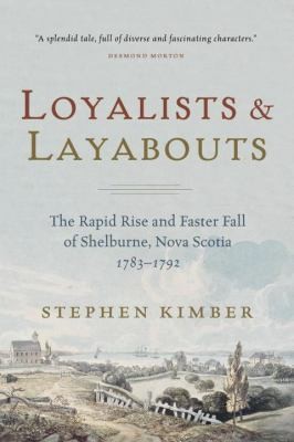 Loyalists And Layabouts The Rapid Rise And Faster Fall Of Shelburne Nova Scotia 17831792