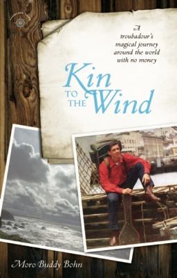 Kin To The Wind A Troubadours Magical Journey Around The World With No Money