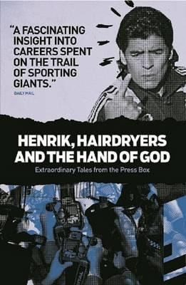 Henrik Hairdryers And The Hand Of God Extraordinary Tales From The Press Box