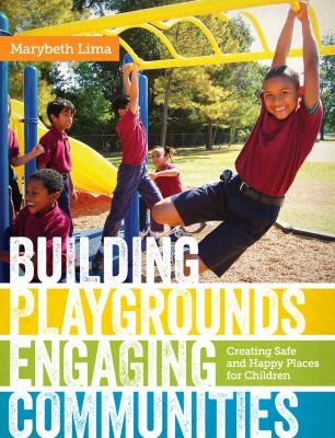 Building Playgrounds Engaging Communities Creating Safe And Happy Places For Children