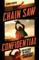 Chain Saw Confidential How We Made The Worlds Most Notorious Horror Movie