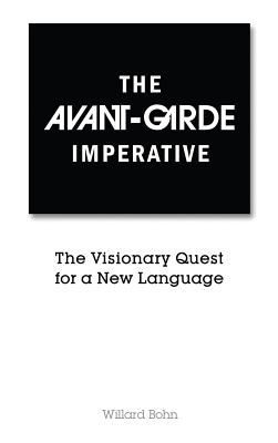 The Avantgarde Imperative The Visionary Quest For A New Language