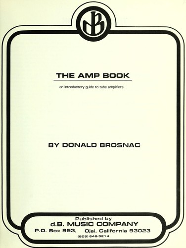 The amp book : an introductory guide to tube amplifiers