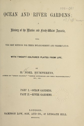 Ocean and river gardens : a history of the marine and fresh-water aquaria, with the best methods for their establishment and preservation