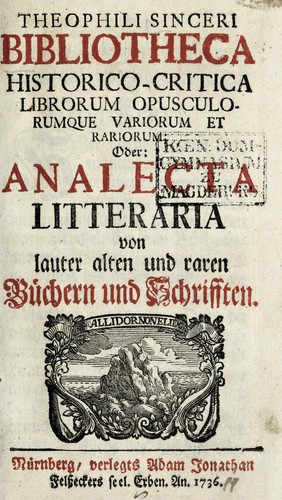 Theophili Sinceri Bibliotheca historico-critica librorum opusculorumque variorum et rariorum ...