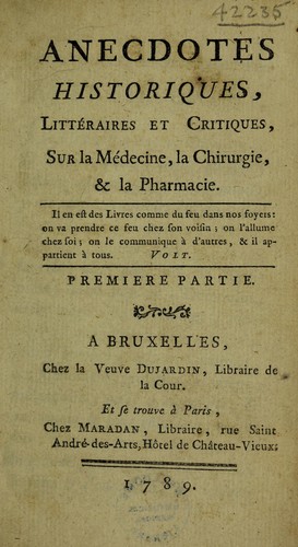 Anecdotes historiques, litt©♭raires et critiques, sur la m©♭decine, la chirurgie, et la pharmacie. Premi©·re [seconde] partie