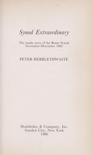 Synod Extraordinary : the inside story of the Rome Synod, November-December 1985