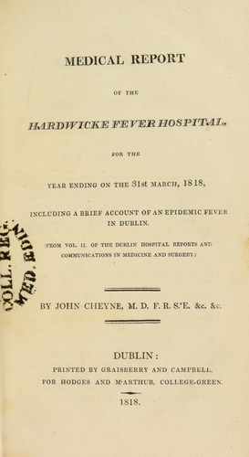 Medical Report of the Hardwicke Fever Hospital for the year ending on the 31st March 1818, including a brief account of an epidemic fever in Dublin
