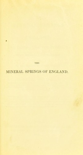 The mineral springs of England, and their curative efficacy: with remarks on bathing, and on artificial mineral waters
