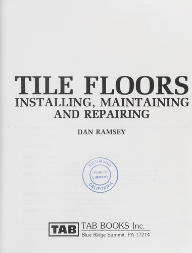 Tile floors : installing, maintaining, and repairing