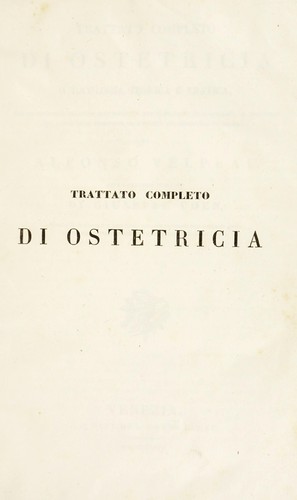 Trattato completo di ostetricia o, Tocologia teoretica e pratica, con un ristretto relativo alle malattie che complicano la gravidanza, il travaglio del parto ed il puerperio, ed a quelle che interessano i neonati