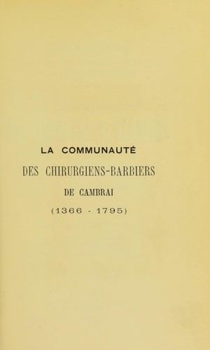 La Communaut©♭ des Chirurgiens-Barbiers de Cambrai (1366-1795)