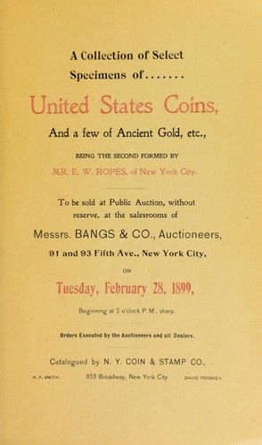 A collection of select specimens of United States coins, and a few of ancient gold, etc., being the second formed by Mr. E. W. Ropes, of New York City