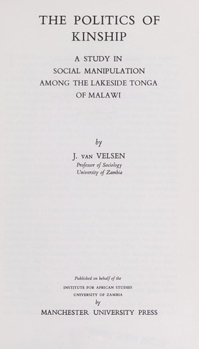 The politics of kinship; a study in social manipulation among the lakeside Tonga of Malawi