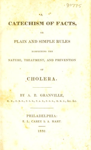 A catechism of facts, or plain and simple rules respecting the nature, treatment, and prevention of cholera