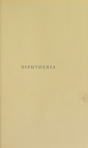 Diphtheria : its natural hstory and prevention being the Milroy Lectures delivered before the Royal College of Physicians of London, 1891