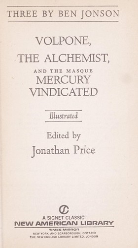 Three by Ben Jonson : Volpone, the Alchemist, and the masque, Mercury vindicated