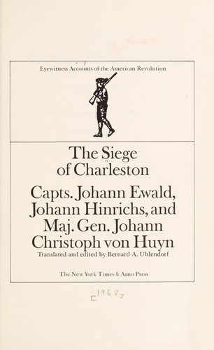 The siege of Charleston: Capts. Johann Ewald, Johann Hinrichs, and Maj. Gen. Johann Christoph von Huyn