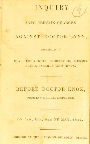 Inquiry into certain charges against Doctor Lynn, preferred by Revs. Lord John Beresford, Messrs. Frith, Labarte, and Irwin