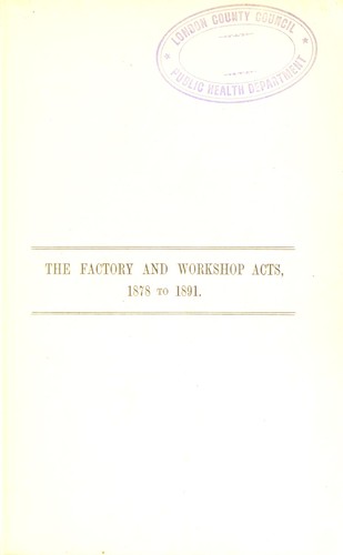 The factory & workshop acts, 1878 to 1891