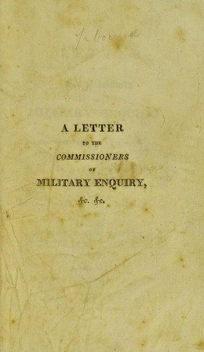 A letter to the Commissioners of Military Enquiry : containing animadversions on some parts of their fifth report ; and an examination of the principles on which the medical department of armies ought to be formed
