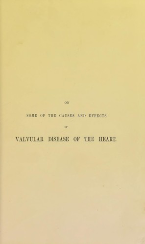 On some of the causes and effects of valvular disease of the heart : being the Croonian lectures of the Royal College of Physicians for 1865