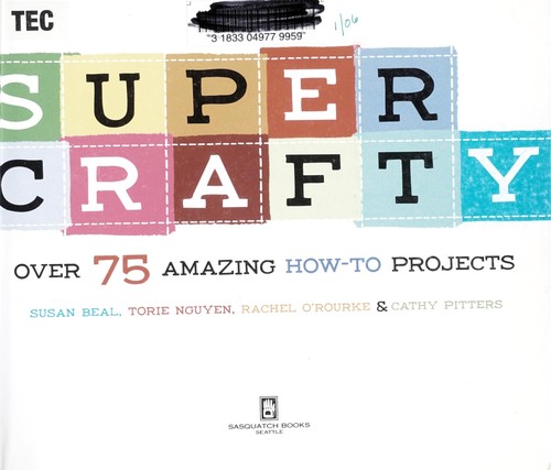 Super crafty : over 75 amazing how-to projects