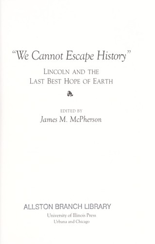 "We cannot escape history" : Lincoln and the last best hope of Earth