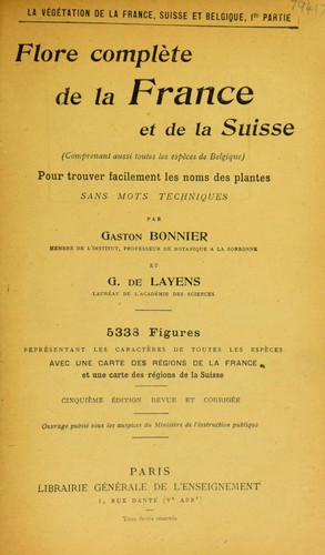 Flore compl©·te de la France et de la Suisse (comprenant aussi toutes les esp©·ces de Belgique) pour trouver facilement les noms des plantes sans mets techniques