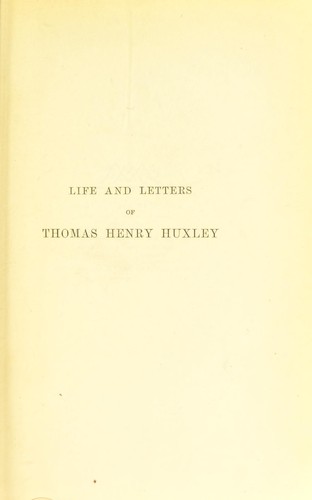 Life and letters of Thomas Henry Huxley