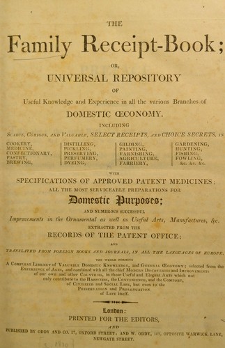 The Family receipt-book, or, Universal repository of useful knowledge and experience in all the various branches of domestic oeconomy ...
