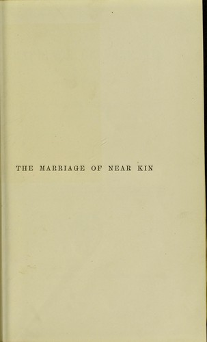 The marriage of near kin : considered with respect to the laws of nations, the results of experience, and the teachings of biology