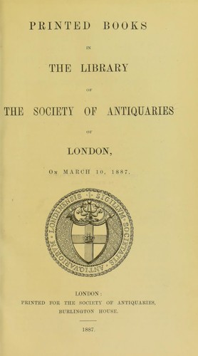 Printed books in the library of the Society of Antiquaries of London, on March 10, 1887.