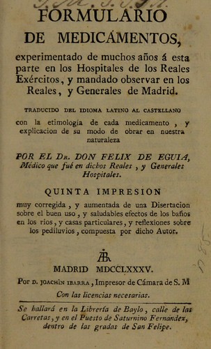 Formulario de medicamentos, experimentado de muchos a©łos ©Ł esta parte en los hospitales de los reales ex©♭rcitos, y mandado observar en los reales, y generales de Madrid