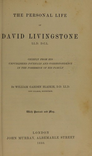 Personal life of David Livingstone, chiefly from his unpublished journals and correspondance in the possession of his family