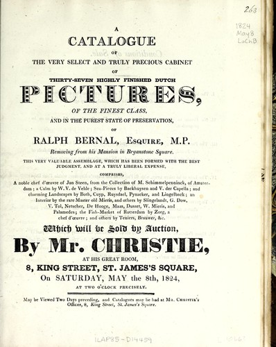 A catalogue of the very select and truly precious cabinet of thirty-seven highly finished Dutch pictures of the finest class, and in the purest state of preservation, of Ralph Bernal, Esquire, M.P. ...