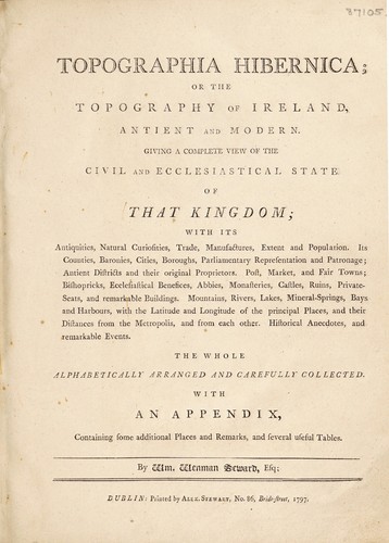 Topographia Hibernica; or, the topography of Ireland, antient and modern. Giving a complete view of the civil and ecclesiastical state of that kingdom ...