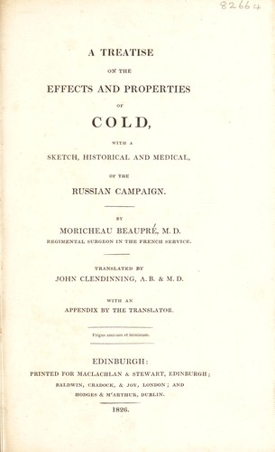 A treatise on the effects and properties of cold, with a sketch, historical and medical, of the Russian campaign