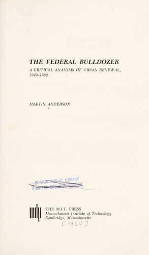 The Federal bulldozer; a critical analysis of urban renewal, 1949-1962