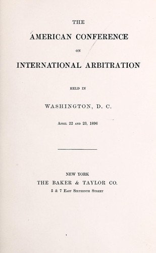The American conference on international arbitration held in Washington, D. C. April 22 and 23, 1896.
