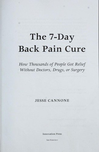 The 7-day back pain cure : how thousands of people got relief without doctors, drugs, or surgery