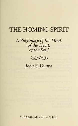 The homing spirit : a pilgrimage of the mind, of the heart, of the soul