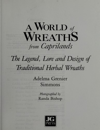 A world of wreaths from Caprilands : the legend, lore, and design of traditional herbal wreaths