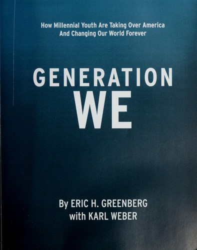 Generation we : how millennial youth are taking over America and changing our world forever
