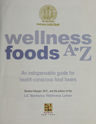 Wellness foods A to Z : an indispensable guide for health-conscious food lovers
