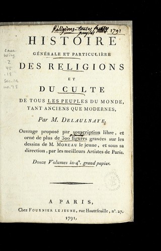 Histoire ge ne rale et particulie  re des religions et du culte de tous les peuples du monde, tant anciens que modernes, par M. Delaulnaye