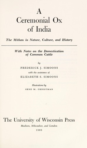 A ceremonial ox of India; the mithan in nature, culture, and history, with notes on the domestication of common cattle