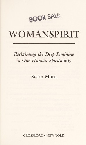 Womanspirit : reclaiming the deep feminine in our human spirituality