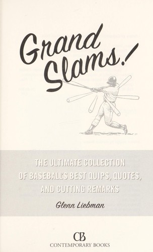 Grand slams! : the ultimate collection of baseball's best quips, quotes, and cutting remarks