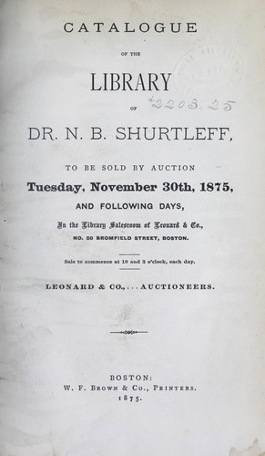 Catalogue of the library of Dr. N.B. Shurtleff, to be sold by auction Tuesday, November 30th, 1875 and following days ... Leonard & Co., auctioneers